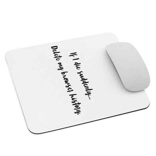 If I die suddenly... Delete my browser history: Mouse pad