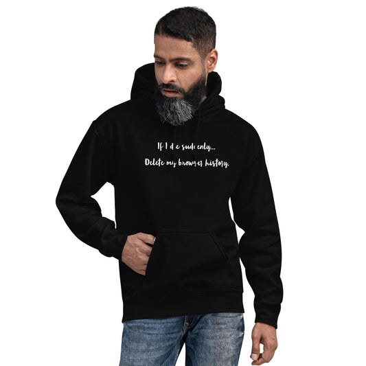 If I die suddenly... Delete my browser history: Unisex Hoodie