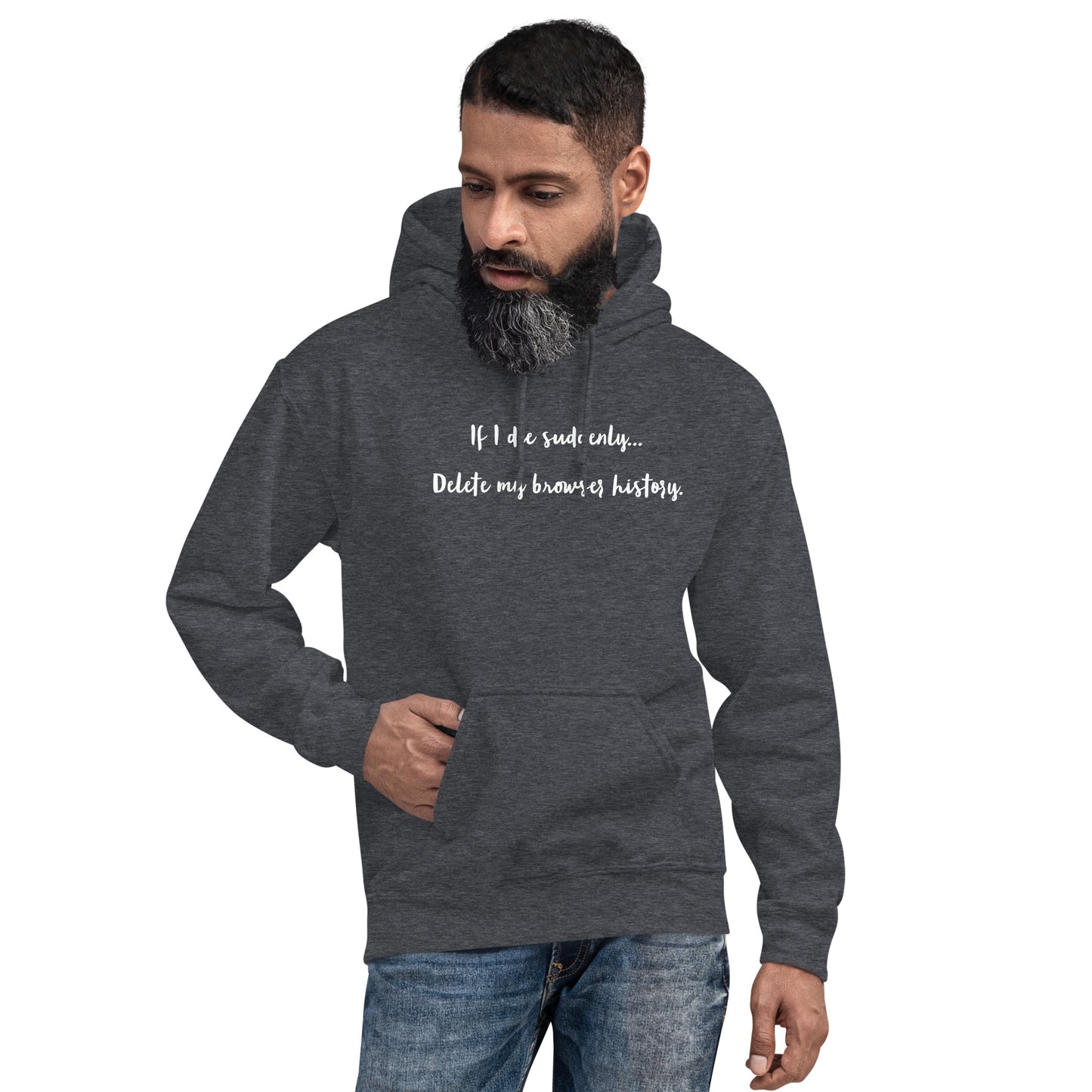 If I die suddenly... Delete my browser history: Unisex Hoodie