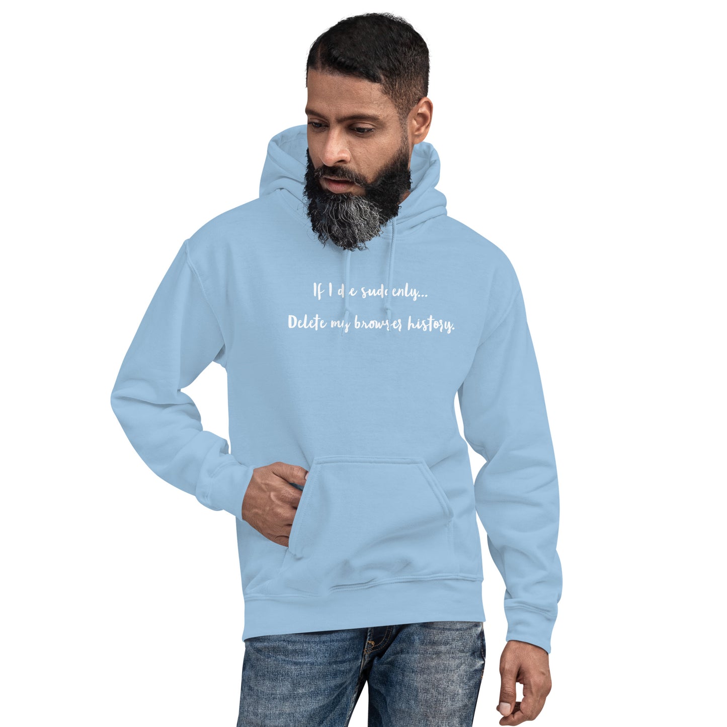 If I die suddenly... Delete my browser history: Unisex Hoodie