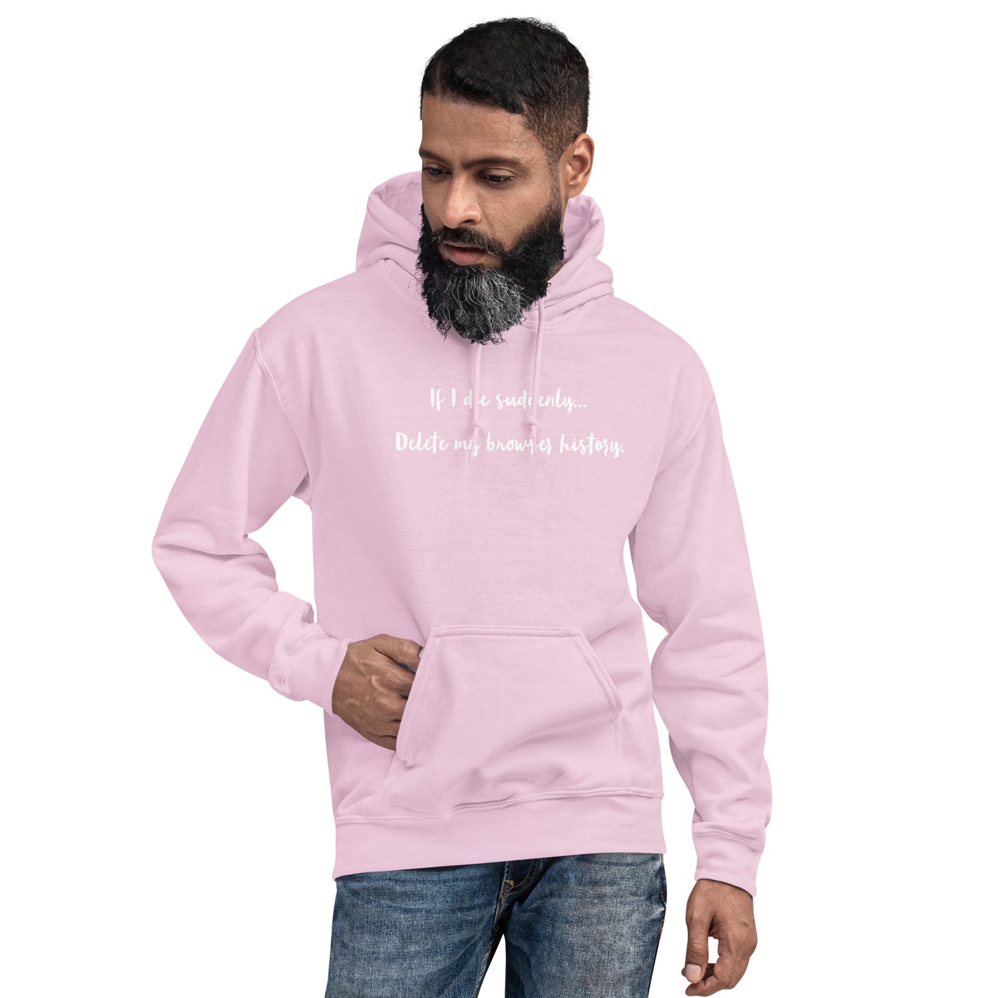 If I die suddenly... Delete my browser history: Unisex Hoodie