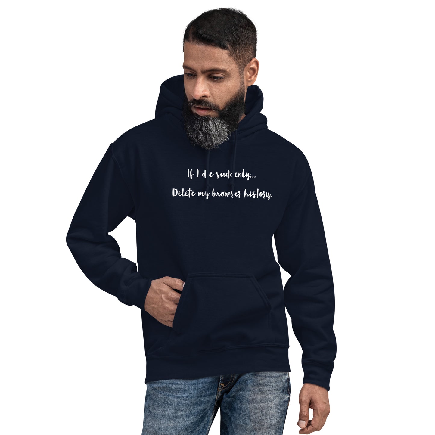 If I die suddenly... Delete my browser history: Unisex Hoodie