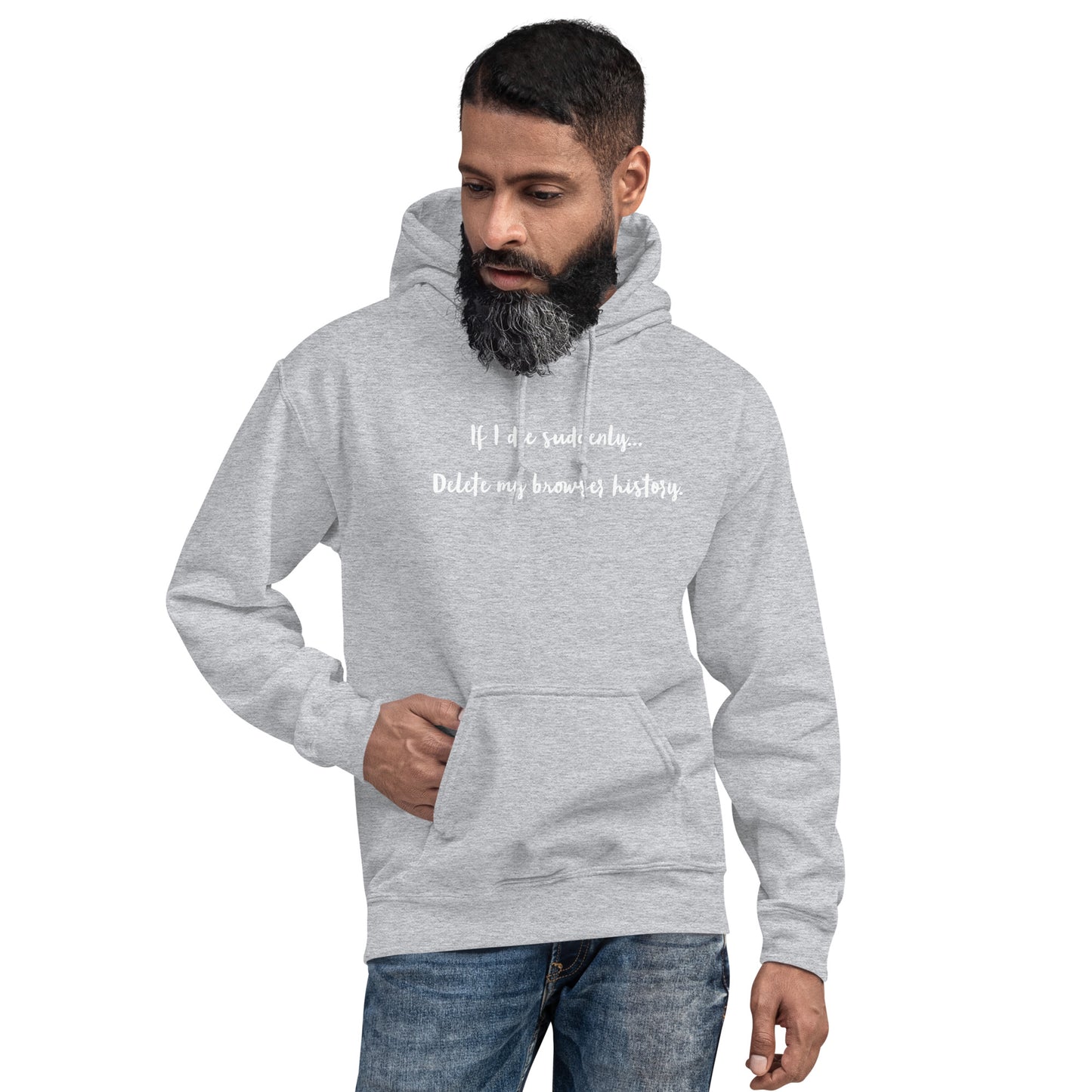 If I die suddenly... Delete my browser history: Unisex Hoodie