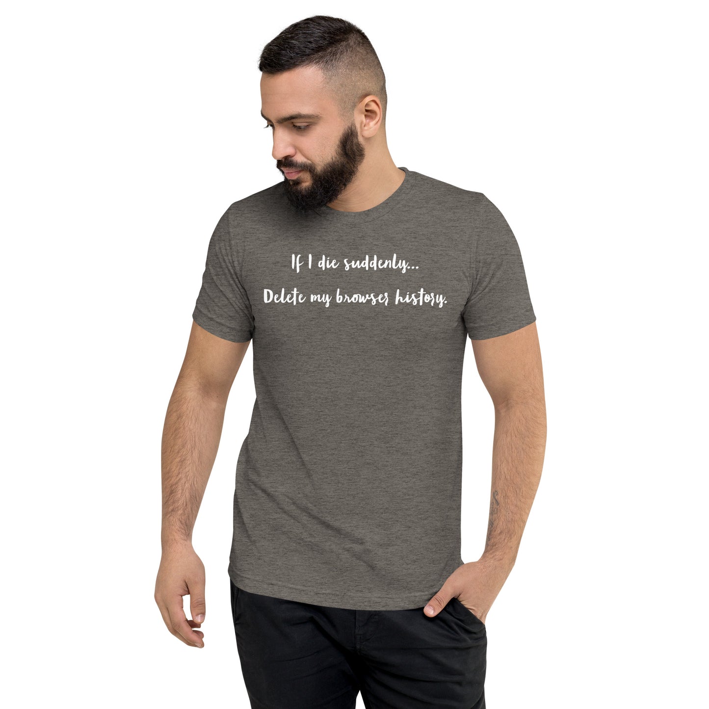 If I die suddenly... Delete my browser history: Short sleeve t-shirt