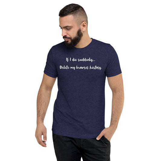 If I die suddenly... Delete my browser history: Short sleeve t-shirt